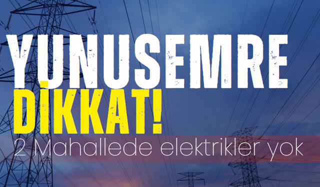 Yunusemre dikkat! 20 Kasım elektrik kesintisi