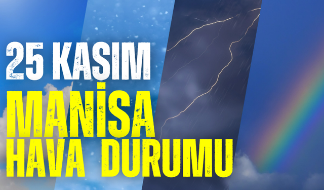 Manisa'da bugün hava nasıl olacak?