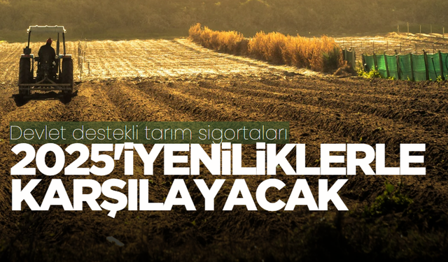 Devlet destekli tarım sigortaları 2025'i yeniliklerle karşılayacak