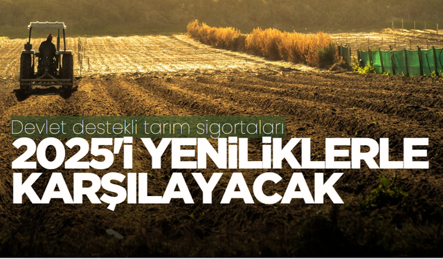 Devlet destekli tarım sigortaları 2025'i yeniliklerle karşılayacak