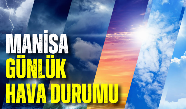 Manisa günlük hava durumu: Bugün hava nasıl?