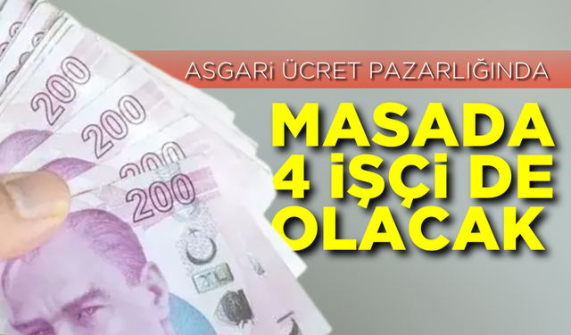 Asgari ücret pazarlığında masada 4 işçi de olacak