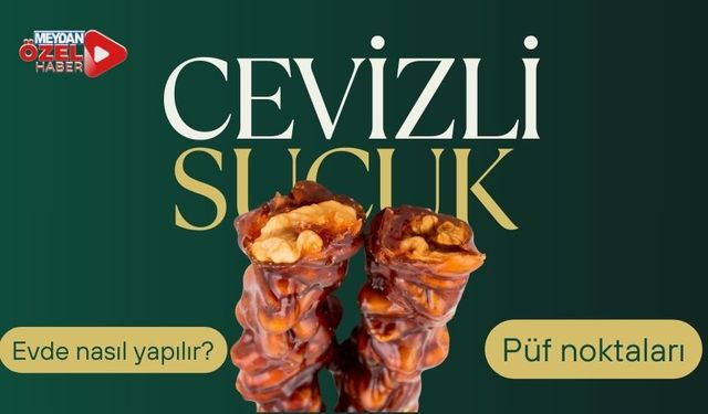 Nişasta ve pekmezin zengin buluşması! Cevizli sucuk nasıl yapılır?