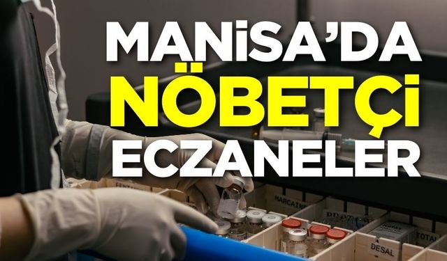 Manisa’da 14 Kasım Perşembe günü nöbetçi eczaneler!