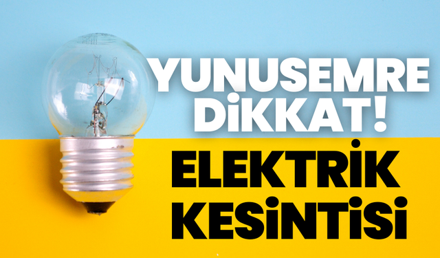 Yunusemre dikkat! 15 Kasım elektrik kesintisi