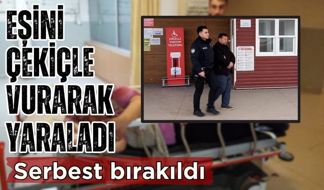 Eşini çekiçle ağır yaraladı serbest kaldı