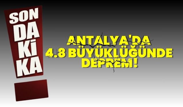 Antalya Gazipaşa açıklarında 4.8 büyüklüğünde deprem