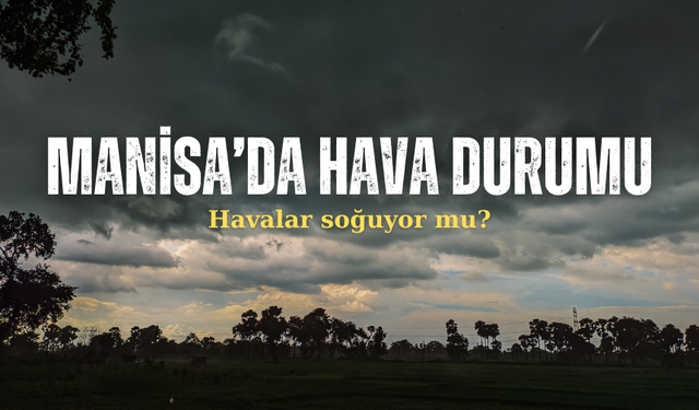 Manisa’da 15 Kasım Cuma hava durumu