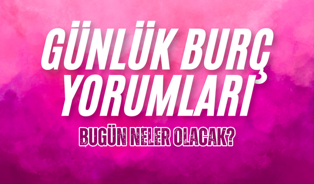 25 Kasım Pazartesi günlük burç yorumları, bugün neler olacak?