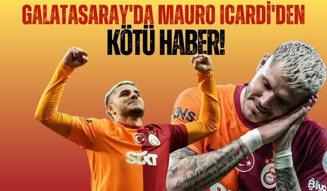 Galatasaray'da Mauro Icardi'den kötü haber!