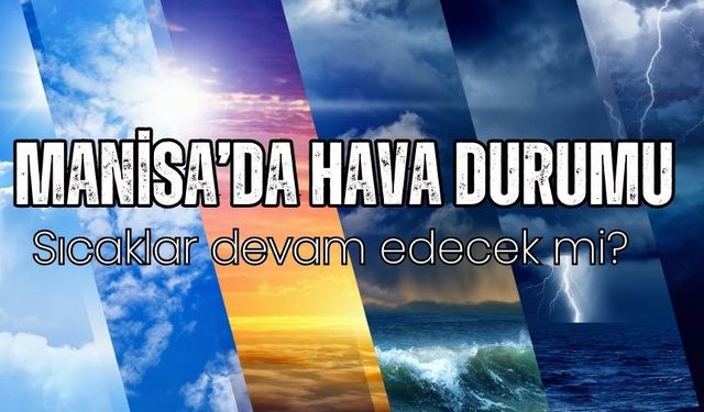 Manisa'da Hava Durumu: Bulutlu havalar geliyor