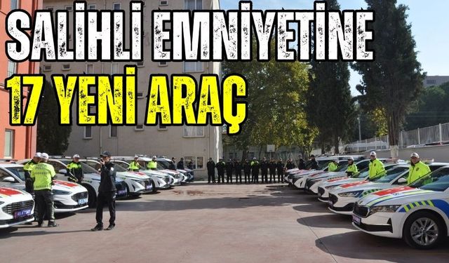 Salihli Emniyetine 17 yeni araç