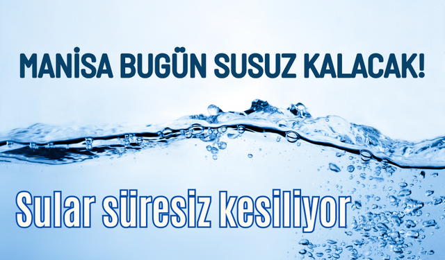 4 Aralık 2024 Çarşamba Manisa’da su kesintisi: Sular süresiz kesilecek!