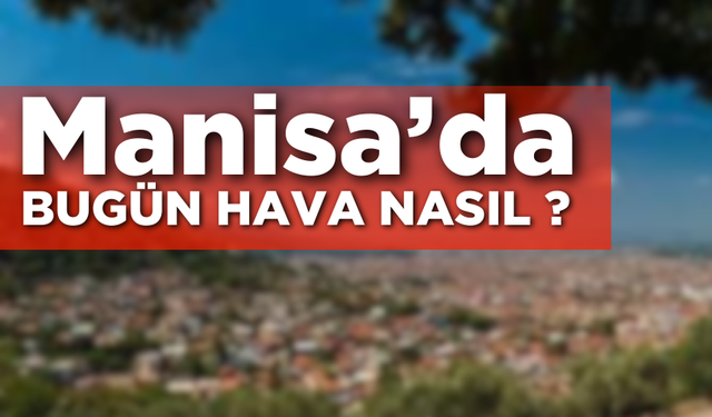 17  Aralık 2024 Manisa hava durumu