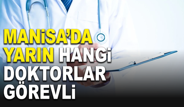 Manisa'da yarın (4 Aralık 2024 Çarşamba) görev yapacak doktorlar