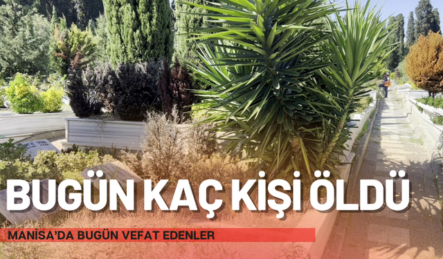 Manisa'da bugün ölen vatandaşlar kimler? 30 Aralık Pazartesi vefat edenler