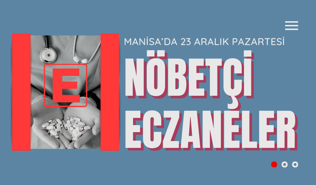 Nöbetçi eczaneler! 23 Aralık 2024 Pazartesi günü Manisa’da nöbetçi eczaneler! Bugün hangi eczaneler nöbetçi?