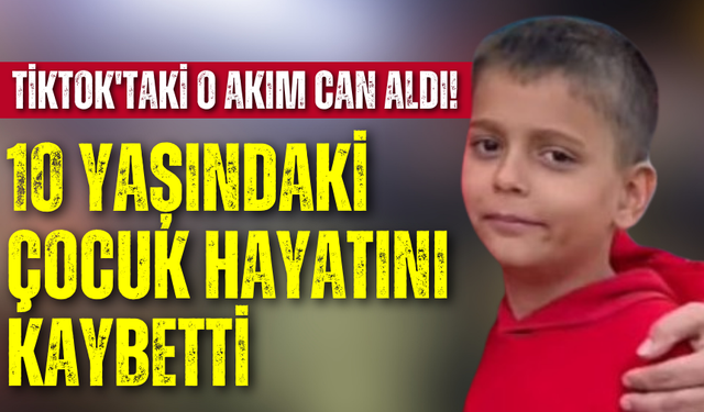 TikTok'taki o akım can aldı! 10 yaşındaki çocuk hayatını kaybetti