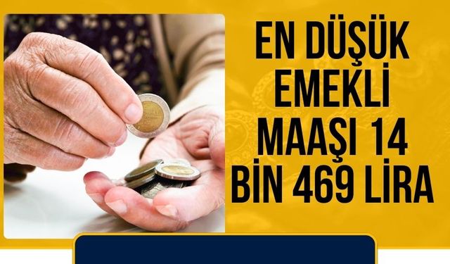 Emekli maaşı açıklandı! En düşük emekli maaşı 14 bin 469 lira