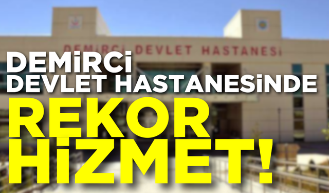 Demirci Devlet Hastanesinde rekor hizmet!