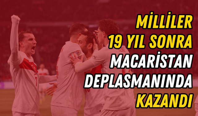 Milliler, 19 yıl sonra Macaristan deplasmanında kazandı