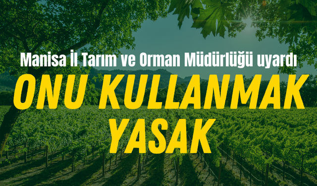 Bağcılara önemli uyarı: Onu kullanmak yasak!