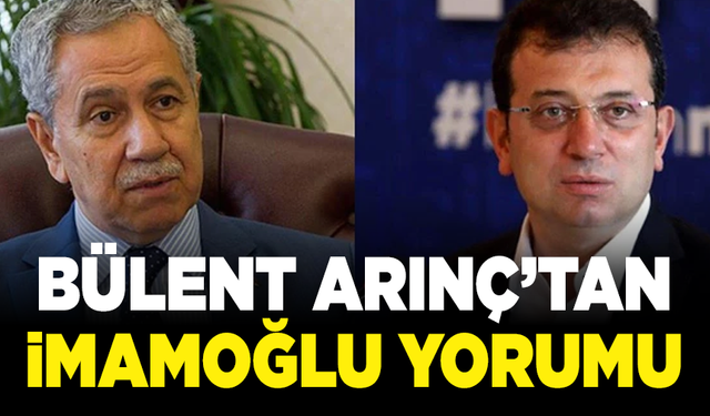 Bülent Arınç’tan İmamoğlu yorumu: “Kumpas düşüncesi haksız sayılmaz”