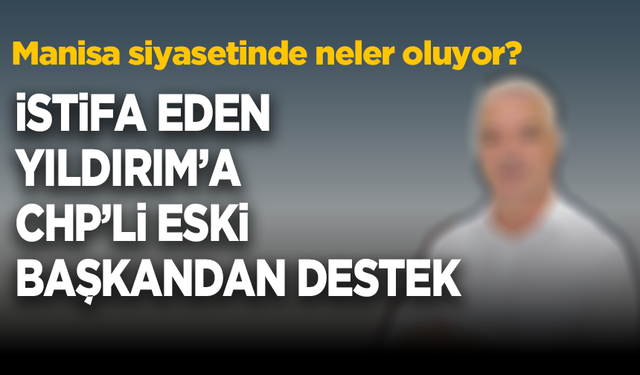 İstifa eden Yenal Yıldırım’a, CHP’li eski başkandan destek