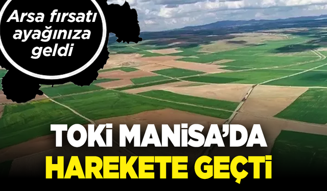 Manisalılar dikkat! TOKİ'den arsa fırsatı
