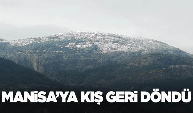 Manisa’ya kış geri döndü: Spil Dağı’na kar yağdı