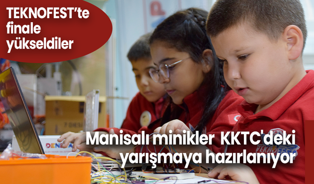 TEKNOFEST'in Manisalı minik finalistleri KKTC'deki yarışmaya hazırlanıyor