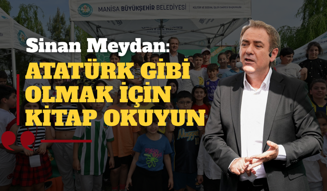Sinan Meydan’dan Manisalı çocuklara miras: “Kitap okuyarak Atatürk gibi olabilirsiniz”