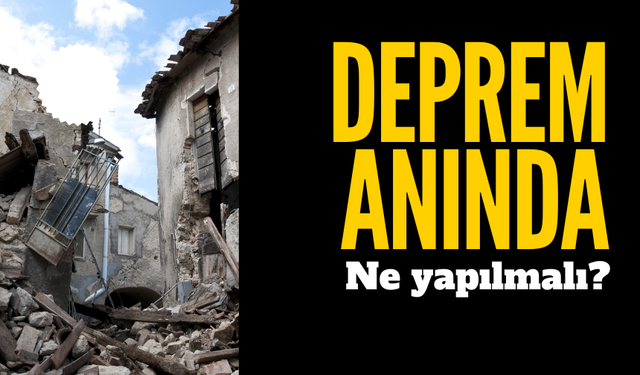 Deprem anında yapılması gerekenler