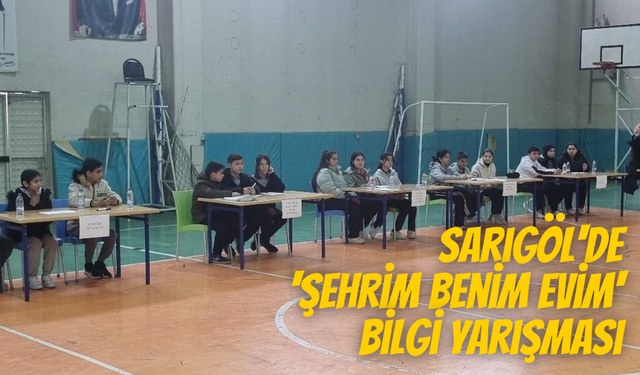 Sarıgöl'de 'Şehrim benim evim' bilgi yarışması gerçekleştirildi