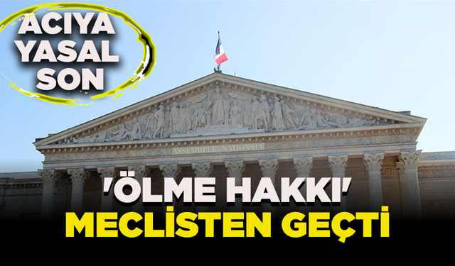 Acıya yasal son: Fransa, ölüm yardımını meşrulaştırıyor