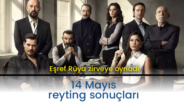 14 Mayıs Çarşamba reyting sonuçları açıklandı: Eşref Rüya ve Sahipsizler zirveye oynadı