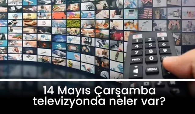 14 Mayıs Çarşamba TV yayın akışı: ATV, Show TV, TV8, Kanal D, Star TV, NOW TV, TRT1...