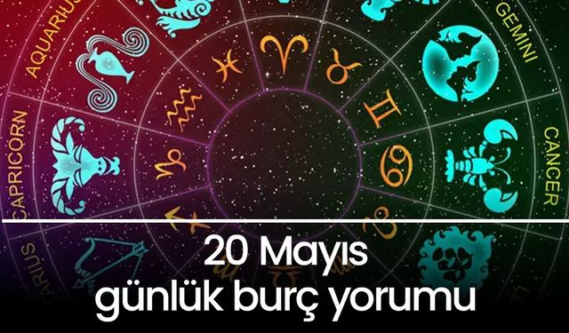 20 Mayıs Çarşamba 2025 günlük burç yorumları