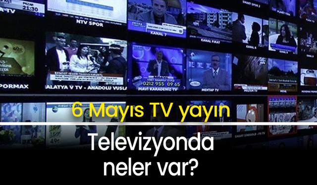 6 Mayıs Salı TV yayın akışı: ATV, Show TV, TV8, Kanal D, Star TV, NOW TV, TRT1...