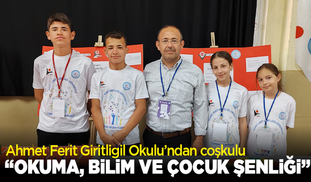 Ahmet Ferit Giritligil Okulu’ndan coşkulu “Okuma, Bilim ve Çocuk Şenliği”