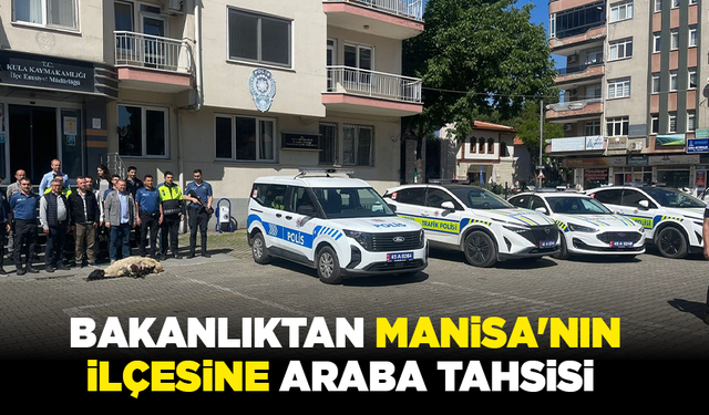 Bakanlıktan Manisa'nın ilçesine araba tahsisi