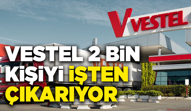 CEO duyurdu: Vestel 2 bin kişiyi işten çıkarıyor