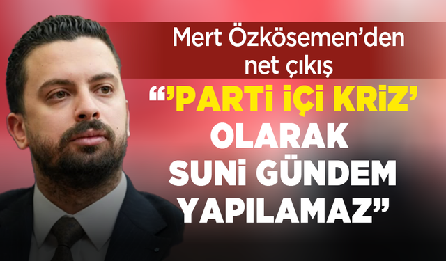 CHP’li Özkösemen’den sert çıkış: “Partimizle hukuksuzluk kavramı yan yana getirilemez"