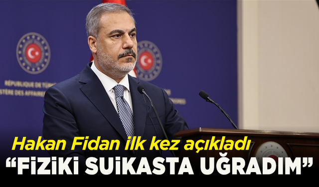 Dışişleri Bakanı Fidan, suikast girişimine uğradığını açıkladı