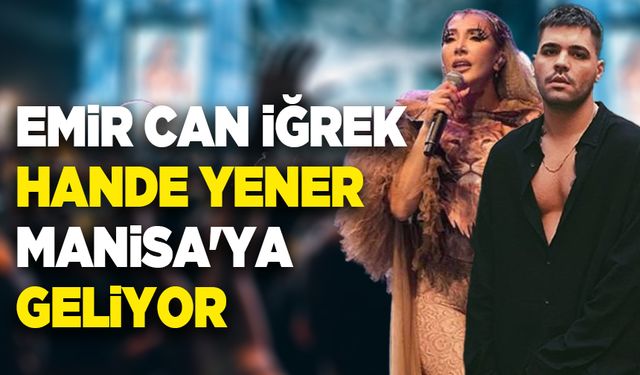 Emir Can İğrek ve Hande Yener Manisa'ya geliyor: Köklü festivalde sahne alacaklar