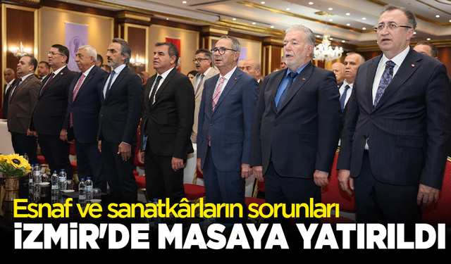 Esnaf ve sanatkârların sorunları İzmir'de masaya yatırıldı
