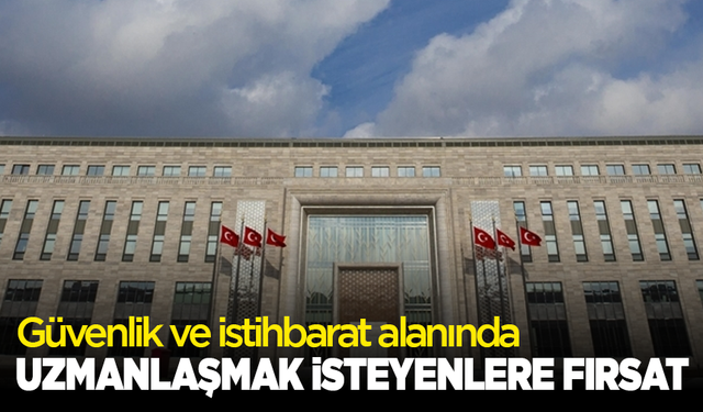 Güvenlik ve istihbarat alanında uzmanlaşmak isteyenlere fırsat