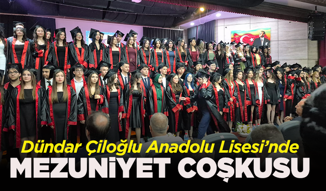 Dündar Çiloğlu Anadolu Lisesi’nde mezuniyet coşkusu