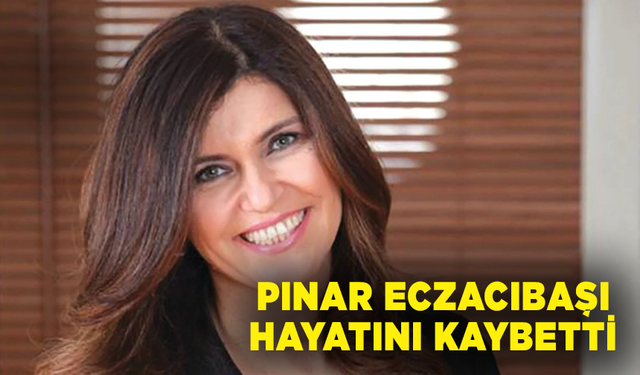 İş insanı Pınar Eczacıbaşı hayatını kaybetti