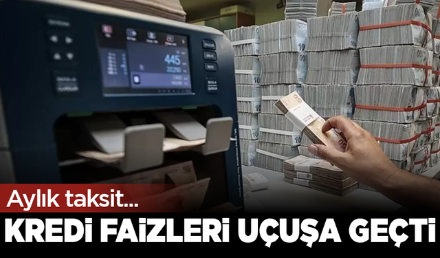 Kredi faizleri uçuşa geçti! Aylık taksit 5 bin 590 TL’yi aştı